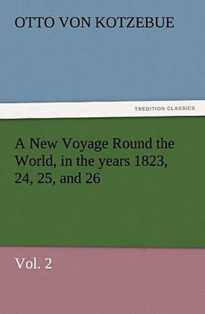 A New Voyage Round the World, in the years 1823, 24, 25, and 26, Vol. 2