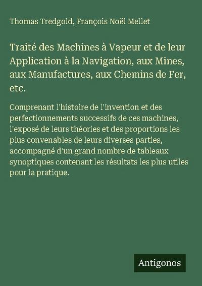 Traité des Machines à Vapeur et de leur Application à la Navigation, aux Mines, aux Manufactures, aux Chemins de Fer, etc.