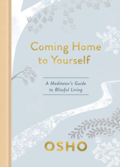Coming Home to Yourself: A Meditator’s Guide to Blissful Living