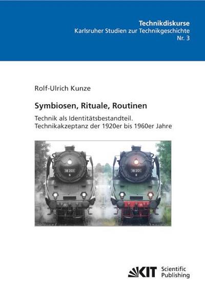 Symbiosen, Rituale, Routinen: Technik als Identitätsbestandteil. Technikakzeptanz der 1920er bis 1960er Jahre