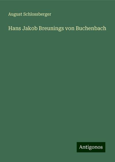 Schlossberger, A: Hans Jakob Breunings von Buchenbach