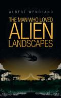 The Man Who Loved Alien Landscapes