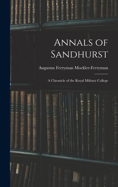 Annals of Sandhurst: A Chronicle of the Royal Military College
