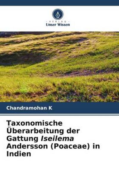 Taxonomische Überarbeitung der Gattung Iseilema Andersson (Poaceae) in Indien