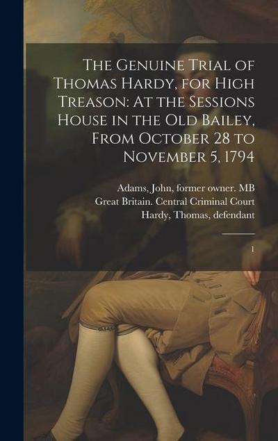 The Genuine Trial of Thomas Hardy, for High Treason