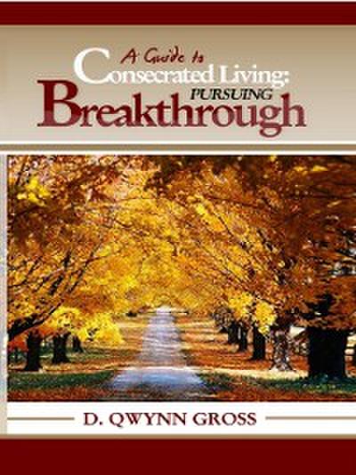 A Guide to Consecrated Living: Pursuing Breakthrough