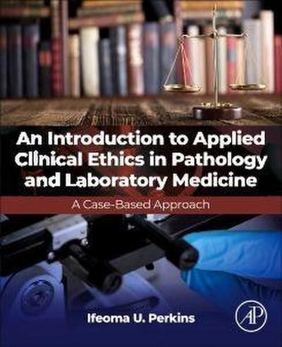 An Introduction to Applied Clinical Ethics in Pathology and Laboratory Medicine