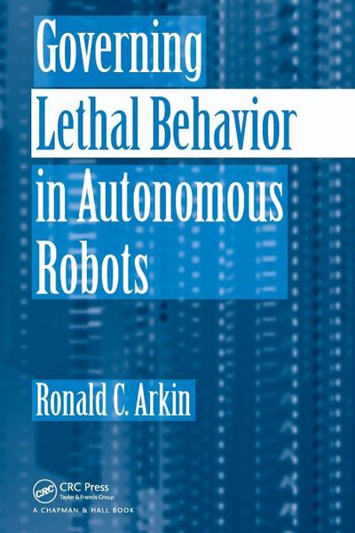 Governing Lethal Behavior in Autonomous Robots