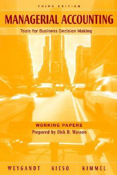 Working Papers to Accompany Managerial Accounting: Tools for Business Decision Making, 3rd Edition