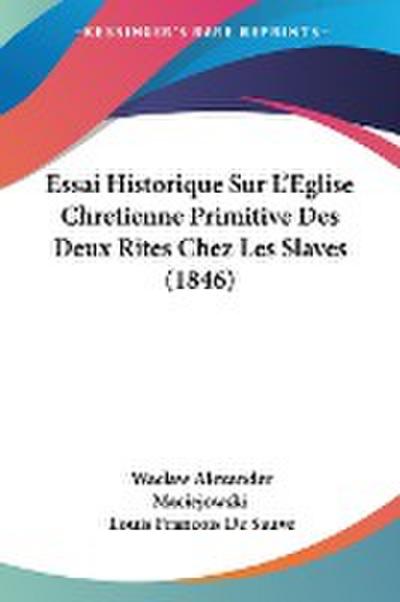 Essai Historique Sur L’Eglise Chretienne Primitive Des Deux Rites Chez Les Slaves (1846)