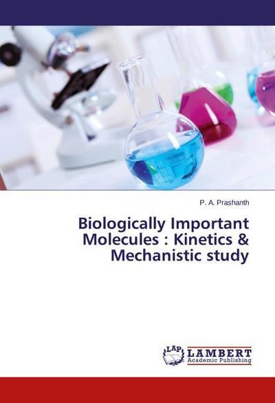 Biologically Important Molecules : Kinetics & Mechanistic study