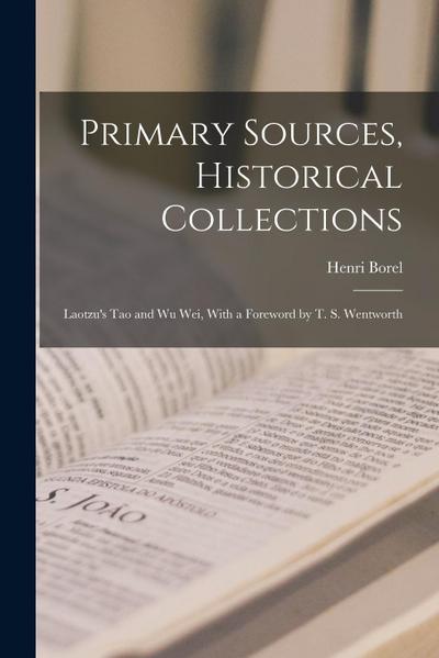 Primary Sources, Historical Collections: Laotzu’s Tao and Wu Wei, With a Foreword by T. S. Wentworth