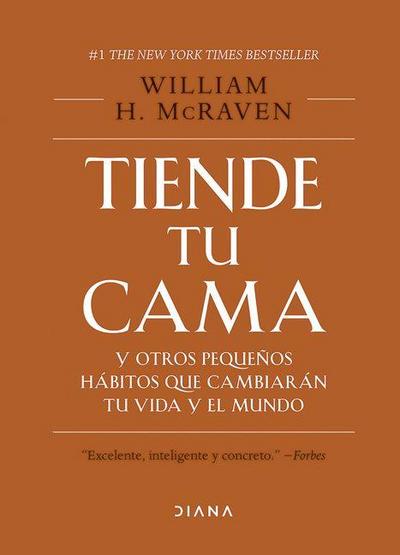 Tiende Tu Cama: Y Otros Pequeños Hábitos Que Cambiarán Tu Vida Y El Mundo. Edición Tapa Dura / Make Your Bed: Little Things That Can Change Your Life...and Maybe the World