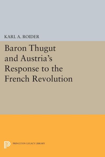 Baron Thugut and Austria’s Response to the French Revolution