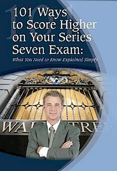 101 Ways to Score Higher on Your Series 7 Exam