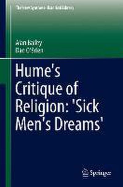 Hume’s Critique of Religion: ’Sick Men’s Dreams’