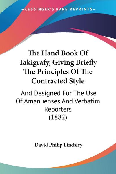 The Hand Book Of Takigrafy, Giving Briefly The Principles Of The Contracted Style
