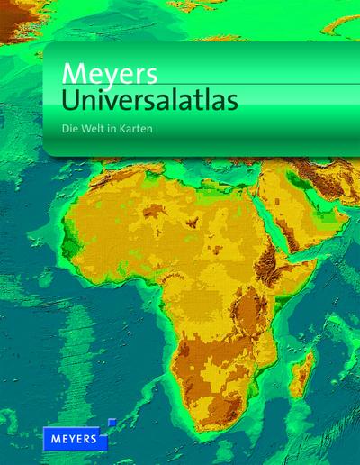 Meyers Universalatlas: Die Welt in Karten (Meyers Atlanten)