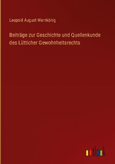 Beiträge zur Geschichte und Quellenkunde des Lütticher Gewohnheitsrechts