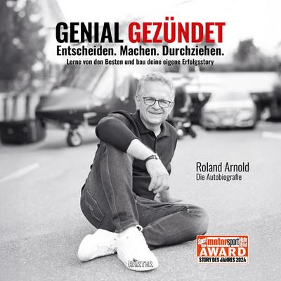 Arnold, R: GENIAL GEZÜNDET. Entscheiden. Machen. Durchziehen