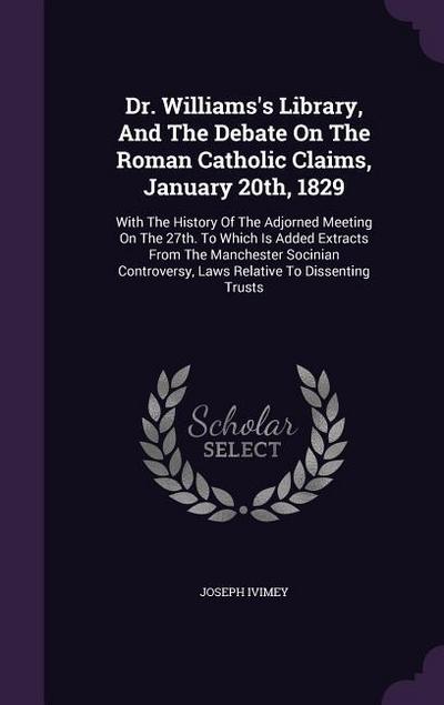 Dr. Williams’s Library, And The Debate On The Roman Catholic Claims, January 20th, 1829
