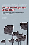 Die deutsche Frage in der SBZ und DDR: Deutschlandpolitische Vorstellungen von Bevölkerung und Opposition 1945-1990