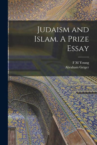 Judaism and Islam. A Prize Essay
