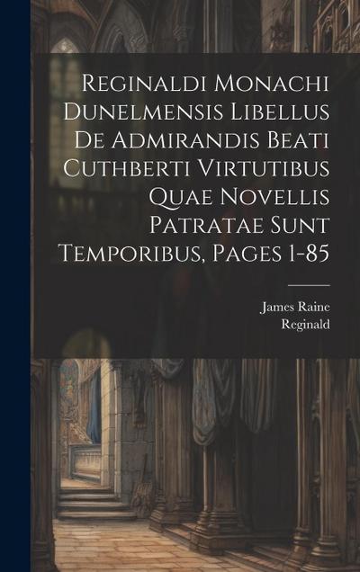 Reginaldi Monachi Dunelmensis Libellus De Admirandis Beati Cuthberti Virtutibus Quae Novellis Patratae Sunt Temporibus, Pages 1-85