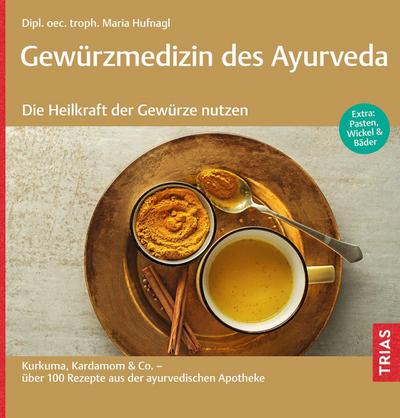 Gewürzmedizin des Ayurveda. Die Heilkraft der Gewürze nutzen 