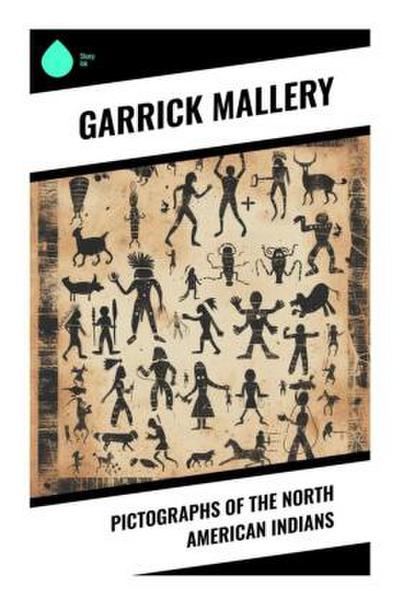 Pictographs of the North American Indians