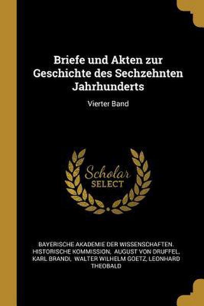 Briefe Und Akten Zur Geschichte Des Sechzehnten Jahrhunderts: Vierter Band