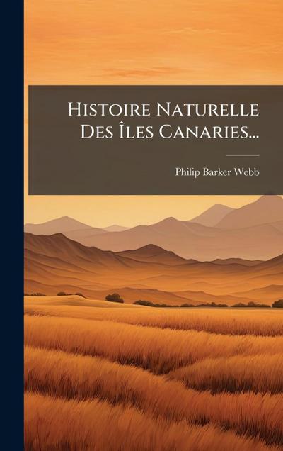 Histoire Naturelle Des Ã&#142;les Canaries...