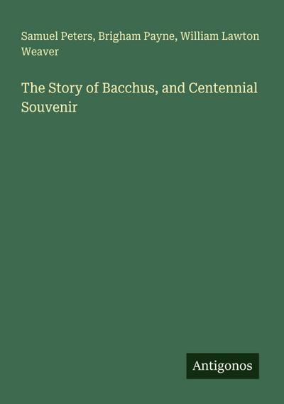 The Story of Bacchus, and Centennial Souvenir
