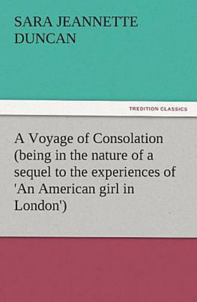 A Voyage of Consolation (being in the nature of a sequel to the experiences of ’An American girl in London’)