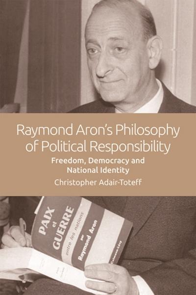 Raymond Aron’s Philosophy of Political Responsibility