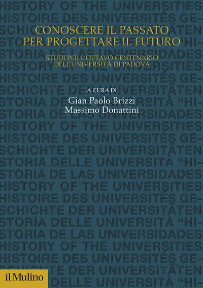 Conoscere il passato per progettare il futuro. Studi per l’Ottavo Centenario dell’Università di Padova
