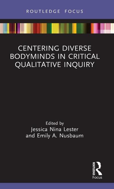 Centering Diverse Bodyminds in Critical Qualitative Inquiry
