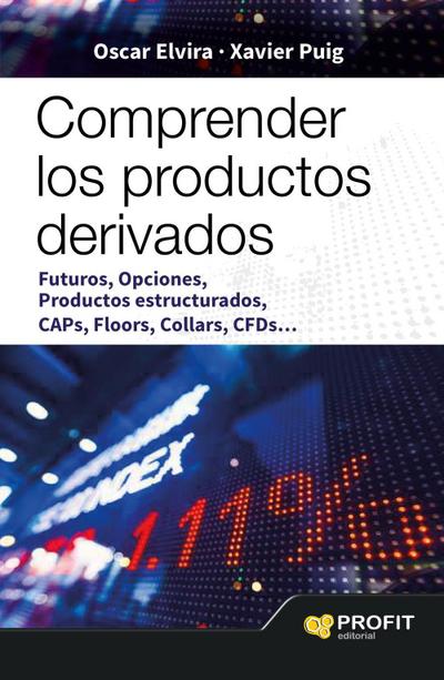 Comprender los productos derivados : futuros, opciones, productos estructurados, caps, floors, collars, CFDS