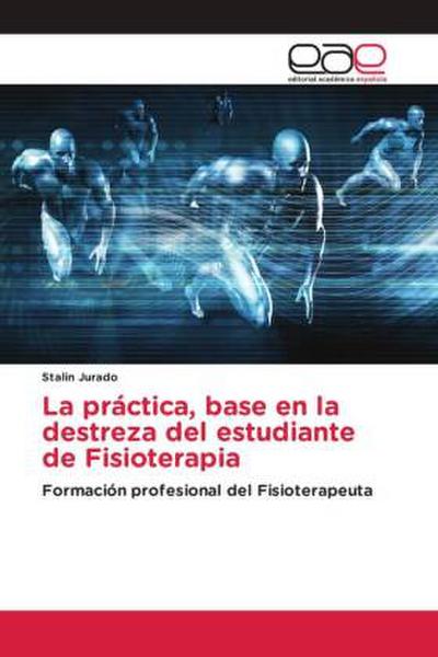 La práctica, base en la destreza del estudiante de Fisioterapia