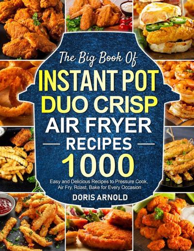 Arnold, D: Big Book of Instant Pot Duo Crisp Air Fryer Recip