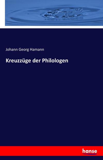 Kreuzzüge der Philologen - Johann Georg Hamann