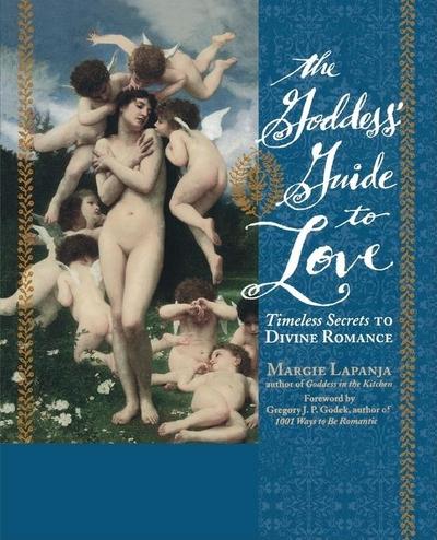 The Goddess’ Guide to Love: Timeless Secrets to Divine Romance