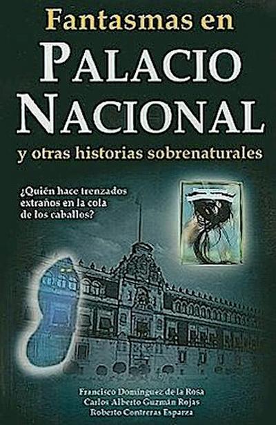 Fantasmas en el Palacio Nacional: Y Otras Historias Sobrenaturales