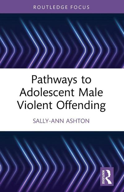 Pathways to Adolescent Male Violent Offending