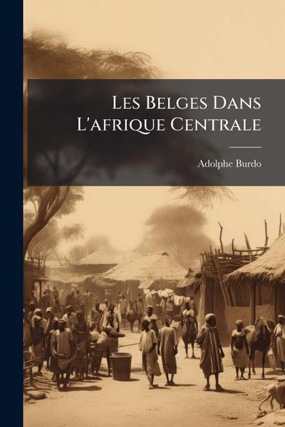 Les Belges Dans L’afrique Centrale