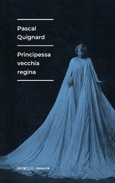 Quignard, P: Principessa vecchia regina