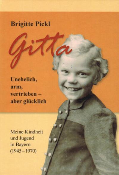 Gitta. Unehelich, arm, vertrieben - aber glücklich