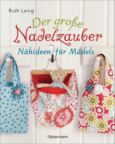 Der große Nadelzauber - Nähideen für Mädels