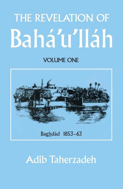 THE REVELATION OF BAHA’U’LLAH Vol. 1