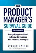 The Product Manager’s Survival Guide, Second Edition: Everything You Need to Know to Succeed as a Product Manager
